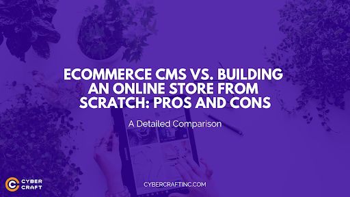 Ecommerce CMS vs. Building an Online Store from Scratch: Which One to Choose?